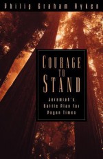 Courage to Stand - Philip Graham Ryken