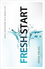 Fresh Start: God's Invitation to a Great Life - Doug Fields