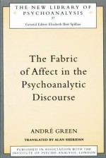 The Fabric of Affect in the Psychoanalytic Discourse - André Green