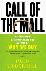 Call of the Mall: The Geography of Shopping - Paco Underhill