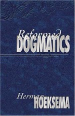 Reformed Dogmatics, vol. 1 - Herman Hoeksema