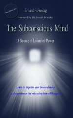 Subconscious Mind Power (The Subconscious Mind A Source of Unlimited Power) - Erhard F. Freitag, Dr Joseph Murphy