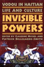 Vodou in Haitian Life and Culture: Invisible Powers - Claudine Michel, Patrick Bellegarde-Smith