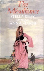 The Mésalliance - Stella Riley, Anna Marsh