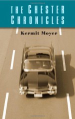 The Chester Chronicles - Kermit Moyer