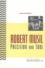 Precision and Soul: Essays and Addresses - Robert Musil, Burton Pike, David S. Luft