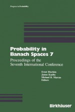 Probability in Banach Spaces 7: Proceedings of the Seventh International Conference - Eberlein, Marcus, Kulbs