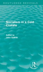 Socialism in a Cold Climate (Routledge Revivals) - John Griffith