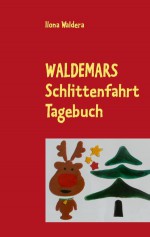 Waldemars Schlittenfahrt Tagebuch - Ilona Waldera