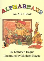 Alphabears: An ABC Book - Kathleen Hague, Michael Hague