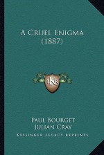 A Cruel Enigma (1887) - Paul Bourget, Julian Cray