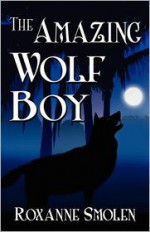 The Amazing Wolf Boy - Roxanne Smolen