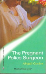 The Pregnant Police Surgeon (Harlequin Medical Romance 118) (Practising and Pregnant) - Abigail Gordon