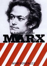 A Rebel's Guide To Marx (Rebels Guide) - Mike Gonzalez