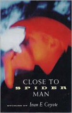 Close to Spider Man - Ivan E. Coyote