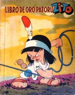 Libro De Oro Patoruzito - Dante Quinterno, Bruno Premiani, Alberto Breccia, Alberto del Castillo, Roberto César Battaglia, Oscar Eduardo Blotta, Eduardo Ferro, Tulio Lovato, Raúl Alejandro Roux, Athos Cozzi, João Batista Mottini, Carlos Roume, Luis Mezzadra, Luis Dominguez