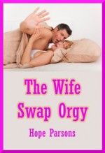The Wife Swap Orgy: A Group Sex Erotica Story - Hope Parsons