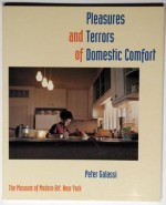 The Pleasures and Terrors of Domestic Comfort - Peter Galassi