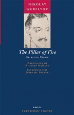 The Pillar of Fire: Selected Poems - Nikolay Gumilyov, Michael Basker, Richard McKane
