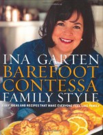 Barefoot Contessa Family Style: Easy Ideas and Recipes That Make Everyone Feel Like Family - Ina Garten, Maura McEvoy