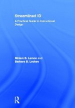 Streamlined Id: A Practical Guide to Instructional Design - Miriam Larson, Barbara B. Lockee