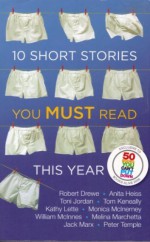 10 Short Stories You Must Read This Year - Melina Marchetta, Thomas Keneally, William McInnes, Monica McInerney, Kathy Lette, Peter Temple, Anita Heiss, Robert Drewe, Toni Jordan, Jack Marx