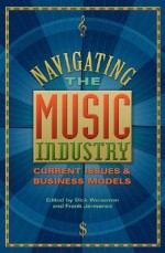 Navigating the Music Industry: Current Issues and Business Models - Dick Weissman, Frank Jermance, Gennaro DeSantis, Randi Perkins, Kim Wangler