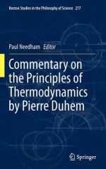 Commentary on the Principles of Thermodynamics by Pierre Duhem (Boston Studies in the Philosophy and History of Science) - Paul Needham