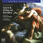 An Introduction to Gluck's "Orfeo ed Euridice" (Opera Explained) - Thomson Smillie, Arnold Ostman, Drottningholm Court Theatre Orchestra, Kerstin Avemo, Maya Boog