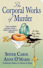 The Corporal Works of Murder: A Sister Mary Helen Mystery (Sister Mary Helen Mysteries) - Carol Anne O'Marie