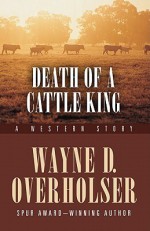 Death of a Cattle King: A Western Story - Wayne D. Overholser