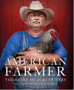 American Farmer: The Heart of Our Country - Katrina Fried, Paul Mobley