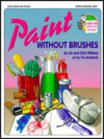 Paint Without Brushes - Liz Wilmes, Dick Wilmes