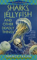 Sharks, Jellyfish, and Other Deadly Things - Nancy Tesler