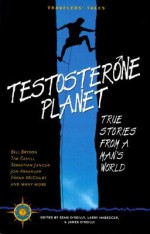 Testosterone Planet: True Stories from a Man's World - Sean Joseph O'Reilly, Larry Habegger, James O'Reilly