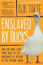 Enslaved by Ducks - Bob Tarte