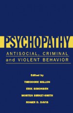 Psychopathy: Antisocial, Criminal, and Violent Behavior - Theodore Millon, Theodore Millon, Erik Simonsen, Morten Birket-Smith