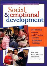 Social & Emotional Development: Connecting Science and Practice in Early Childhood Settings - Dave Riley, Robert San Juan, Joan Klinkner, Ann Ramminger, MS