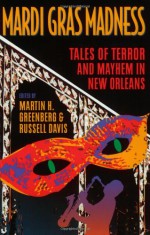 Mardi Gras Madness: Stories of Murder and Mayhem in New Orleans - Martin H. Greenberg, Jane Lindskold, David Bischoff, Michelle Sagara West, Bruce Holland Rogers, Charles de Lint, Peter Crowther, Elizabeth Ann Scarborough, Nancy Holder, Gary A. Braunbeck, John Helfer