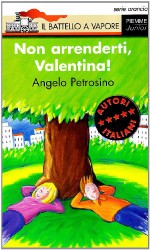 Non Arrenderti, Valentina! - Angelo Petrosino