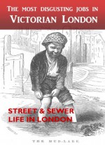 The Most Disgusting Jobs in Victorian London - Henry Mayhew