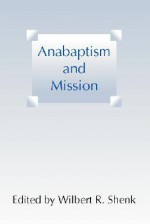 Anabaptism and Mission - Wilbert R. Shenk