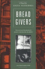 Bread Givers: A Novel - Alice Kessler-Harris, Anzia Yezierska