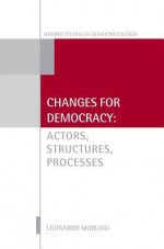 Changes for Democracy: Actors, Structures, Processes - Leonardo Morlino