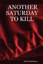 Another Saturday to Kill - David Kaufman