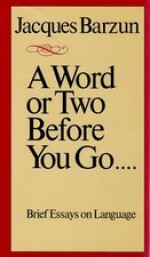 A Word or Two Before You Go... - Jacques Barzun