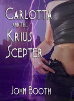 Carlotta and the Krius Scepter (Carlotta Series) - John Booth