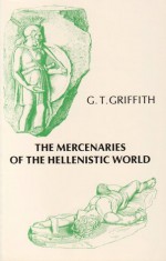 The Mercenaries Of The Hellenistic World - G.T. Griffith