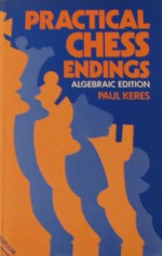 Practical Chess Endings - Paul Keres