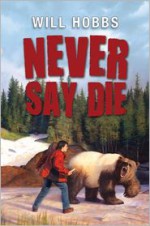 Never Say Die - Will Hobbs